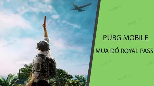 PUBG Mobile - Hướng dẫn mua vật phẩm Royal Pass đầy đủ nhất