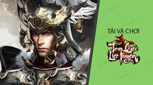 Hướng dẫn chi tiết cách tải và trải nghiệm game Tam Quốc Liệt Truyện
