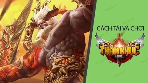 Hướng dẫn chi tiết cách tải và trải nghiệm Thần Khúc Mobile