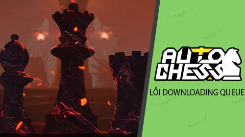 Lỗi hàng đợi tải xuống trong Dota Auto Chess