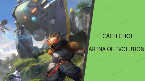 Hướng dẫn chi tiết cách chơi Arena of Evolution