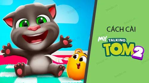 Hướng dẫn chi tiết cách cài đặt My Talking Tom 2 trên điện thoại