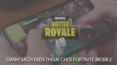 Các dòng điện thoại hỗ trợ chơi Fortnite Mobile mượt mà