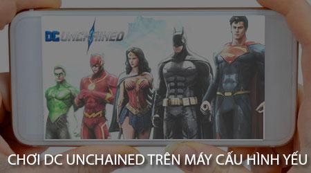 Cách thiết lập DC Unchained mượt mà trên điện thoại cấu hình khiêm tốn.