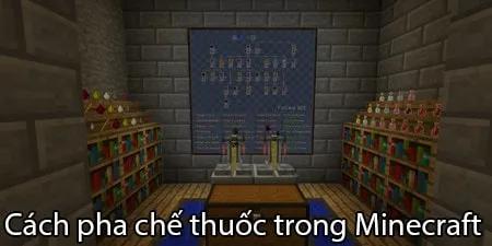 Hướng dẫn pha chế thuốc trong Minecraft để tăng cường khả năng sinh tồn.
