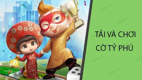 Hướng dẫn tải và trải nghiệm game Cờ Tỷ Phú trên điện thoại di động