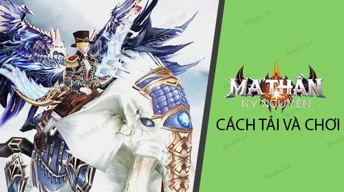 Hướng dẫn chi tiết cách tải và trải nghiệm Kỷ Nguyên Ma Thần
