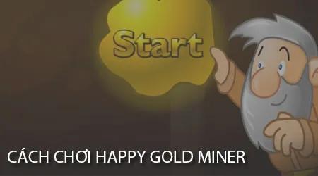 Hướng dẫn chi tiết cách chơi Happy Gold Miner - tựa game đào vàng huyền thoại trên điện thoại