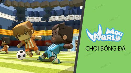 Khám phá cách chơi bóng đá trong Mini World, một chế độ chơi hấp dẫn và thú vị, được nhiều người yêu thích trên các thiết bị di động.