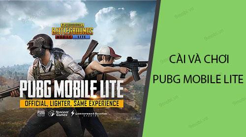Hướng dẫn cài đặt và trải nghiệm PUBG Mobile Lite trên điện thoại cấu hình thấp