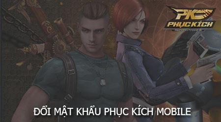 Cách thay đổi mật khẩu tài khoản Phục Kích Mobile