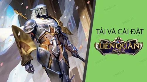 Hướng dẫn chi tiết tải và cài đặt Liên Quân Mobile trên điện thoại Android
