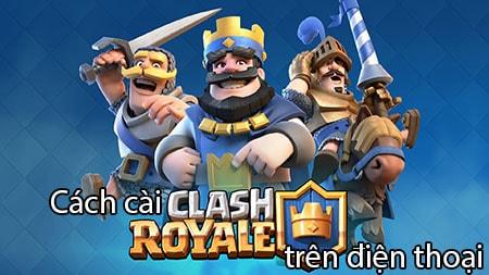 Hướng dẫn cài đặt Clash Royale trên điện thoại