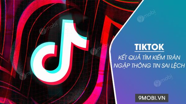 Kết quả tìm kiếm trên TikTok hiện đang bị tràn ngập bởi các thông tin sai lệch và không chính xác.