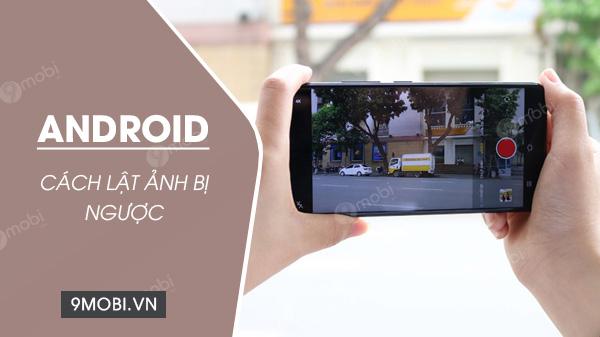 Cách xoay ảnh bị đảo ngược trên điện thoại Android