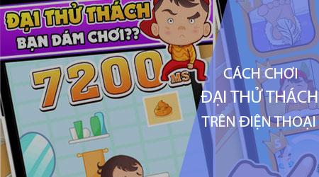 Hướng dẫn chi tiết cách chơi Đại Thử Thách trên điện thoại Android và iPhone