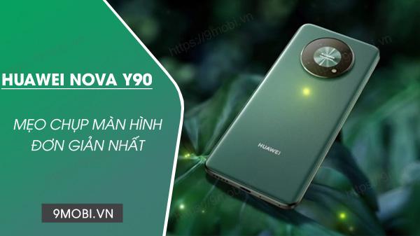 Hướng dẫn chụp màn hình Huawei Nova Y90 đơn giản, hiệu quả