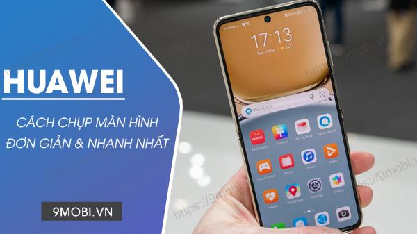 4 Phương pháp chụp màn hình Huawei dễ dàng, thao tác nhanh gọn