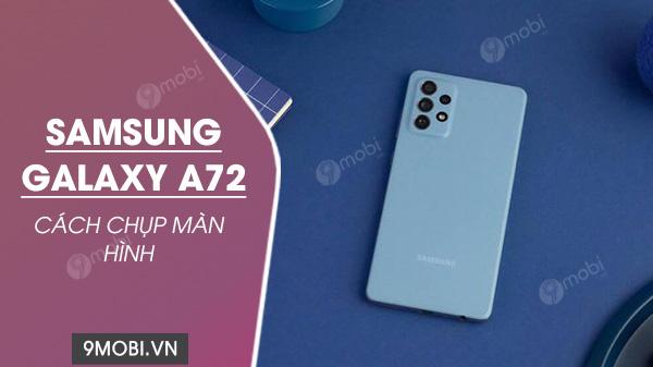 Hướng dẫn chụp màn hình trên Samsung Galaxy A72