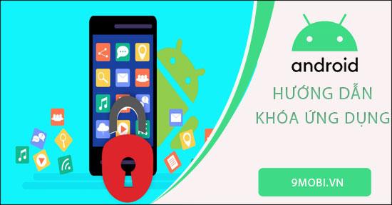 Hướng dẫn cách bảo mật ứng dụng trên Android
