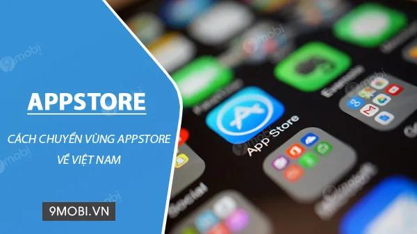 Hướng dẫn đơn giản nhất để chuyển vùng App Store sang Việt Nam
