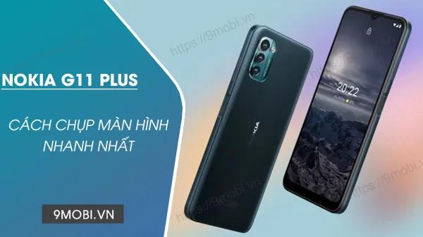 Bí kíp chụp màn hình Nokia G11 Plus không cần ứng dụng bên thứ ba