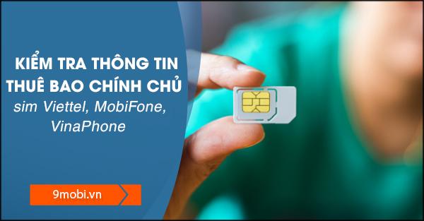 Hướng dẫn kiểm tra thông tin thuê bao chính chủ của sim Viettel, MobiFone, VinaPhone