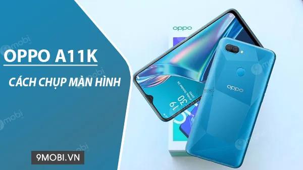 Hướng dẫn chụp màn hình điện thoại Oppo A11k đơn giản