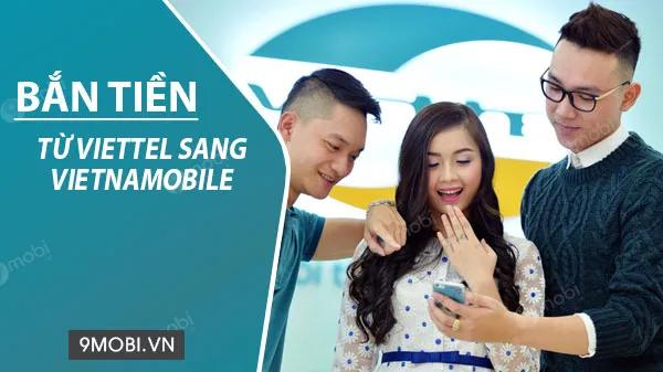 Hướng dẫn chi tiết cách chuyển tiền từ mạng Viettel sang Vietnamobile