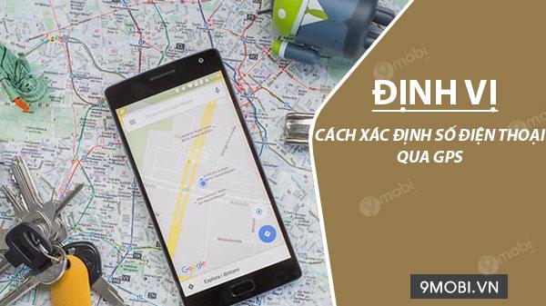 Cách theo dõi vị trí điện thoại di động bằng công nghệ GPS