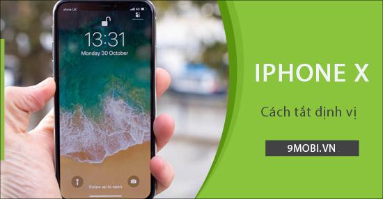 Hướng dẫn cách tắt định vị trên iPhone X
