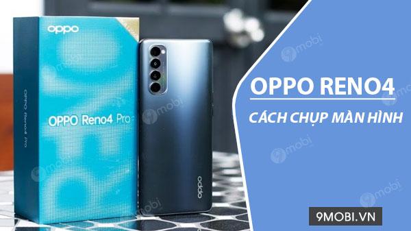 Hướng dẫn chụp màn hình trên Oppo Reno4