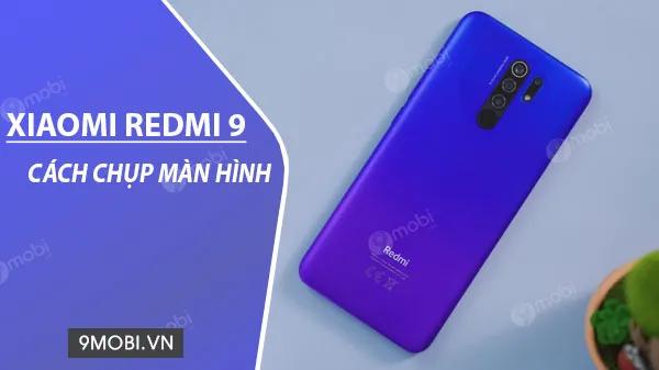 Hướng dẫn chụp màn hình trên Xiaomi Redmi 9