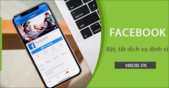 Cách bật và tắt dịch vụ định vị trên Facebook cho iPhone