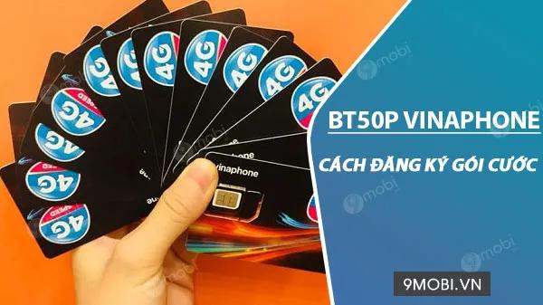 Khám phá gói cước BT50P Vinaphone chỉ 50.000đ/tháng - nhận ngay 2GB data/ngày cùng ưu đãi gọi nội mạng miễn phí dưới 10 phút