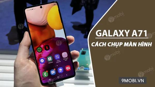 Hướng Dẫn Chụp Màn Hình Trên Samsung Galaxy A71