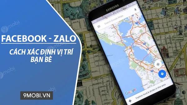 Bật mí cách xác định vị trí bạn bè đơn giản qua Facebook và Zalo
