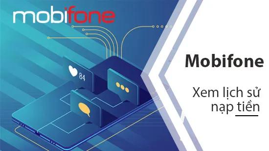 Hướng dẫn chi tiết cách kiểm tra lịch sử nạp tiền MobiFone