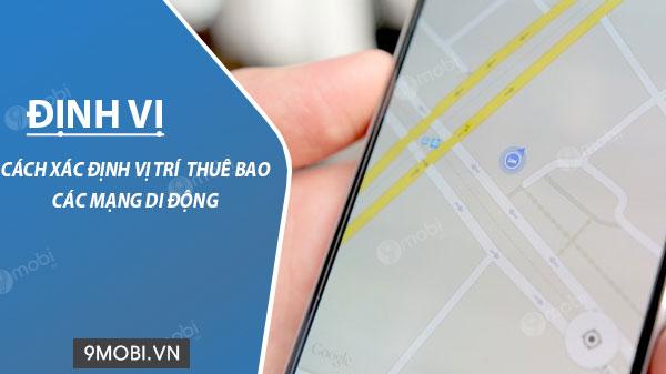 Phương pháp tra cứu vị trí thuê bao di động trên các nhà mạng