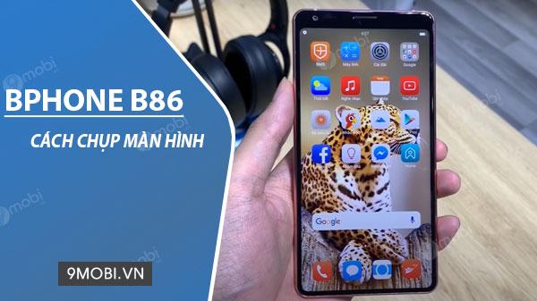 Hướng dẫn chụp màn hình Bphone B86 đơn giản, hiệu quả