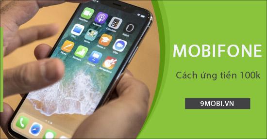 Hướng dẫn cách ứng tiền MobiFone 100k đơn giản và nhanh chóng