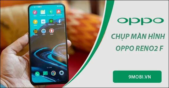 Bật mí 2 cách chụp màn hình OPPO Reno2 F cực dễ dàng