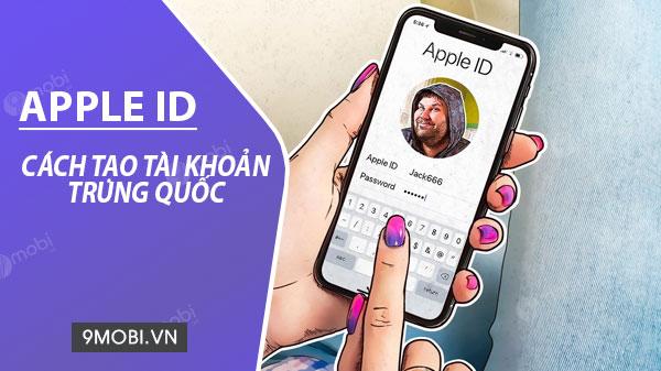 Hướng dẫn đăng ký Apple ID Trung Quốc đơn giản, hiệu quả