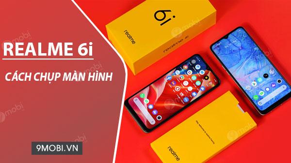 Hướng dẫn chụp màn hình trên Realme 6i