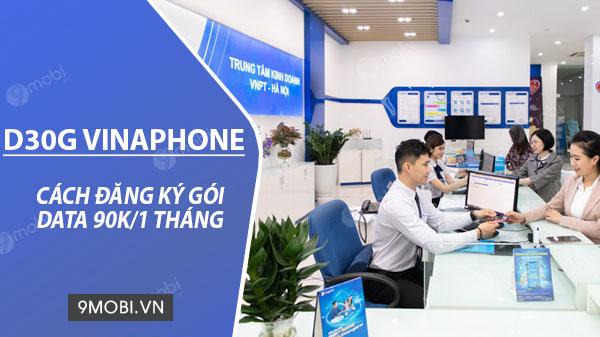 Hướng dẫn đăng ký gói D30G của VinaPhone, chỉ 90.000 VNĐ/tháng, nhận ngay 1GB data mỗi ngày.