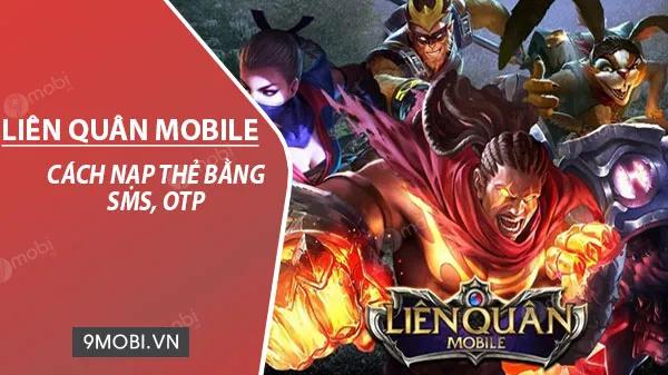 Hướng dẫn chi tiết cách nạp thẻ Liên Quân Mobile qua SMS và OTP từ các nhà mạng Viettel, Vinaphone, MobiFone
