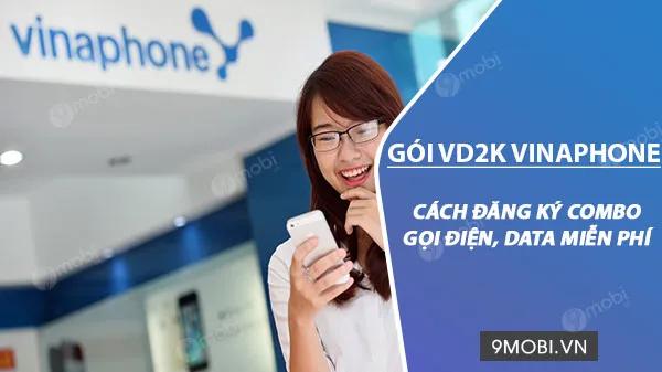 Hướng dẫn đăng ký gói cước VD2K VinaPhone, chỉ 2k/ngày, nhận ngay 10 phút gọi miễn phí