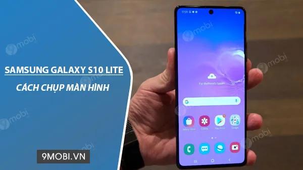 Hướng dẫn chụp ảnh màn hình trên Samsung Galaxy S10 Lite