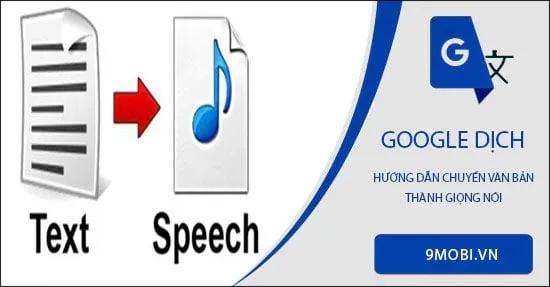Hướng dẫn chuyển văn bản thành giọng nói thông qua Google Dịch.