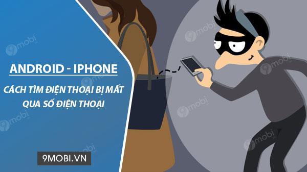 Cách để tìm lại điện thoại đã mất thông qua số điện thoại